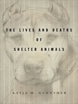 cover image of The Lives and Deaths of Shelter Animals